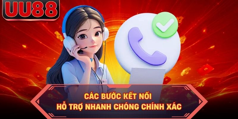 Các bước kết nối hỗ trợ nhanh chóng chính xác