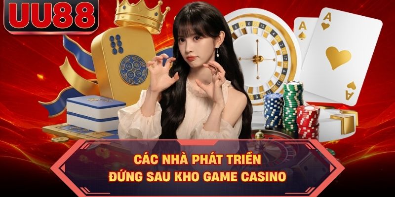 Các nhà phát triển đứng sau kho game casino