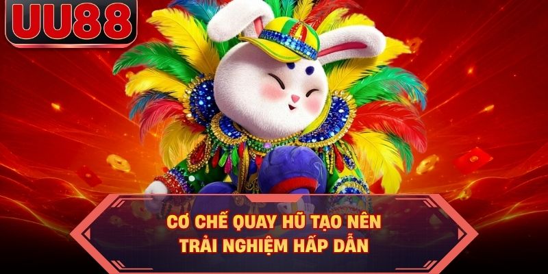 Cơ chế quay hũ tạo nên trải nghiệm hấp dẫn