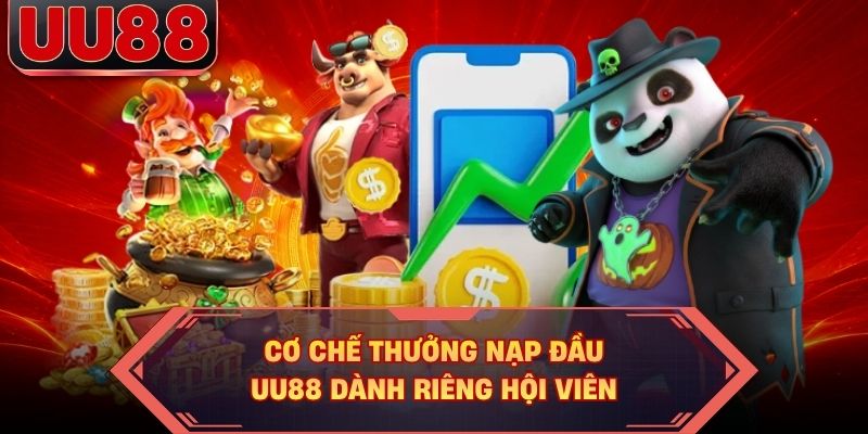 Cơ chế thưởng nạp đầu UU88 dành riêng hội viên