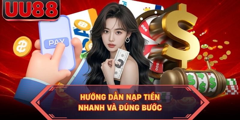 Hướng dẫn nạp tiền nhanh và đúng bước Hướng dẫn nạp tiền nhanh và đúng bước