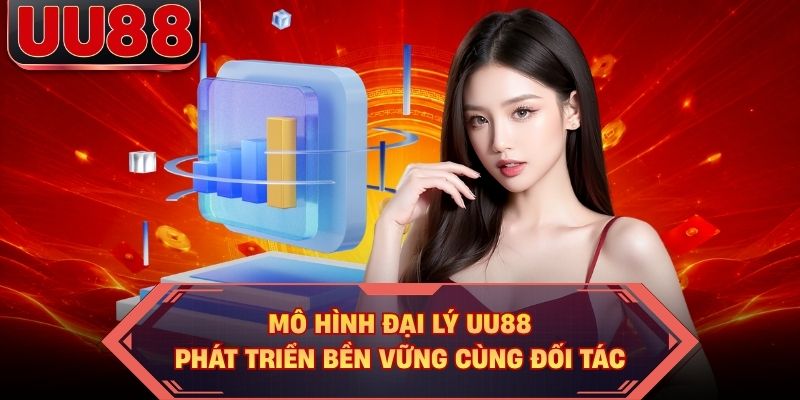 Mô hình đại lý UU88 phát triển bền vững cùng đối tác