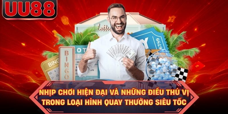 Nhịp chơi hiện đại và những điều thú vị trong loại hình quay thưởng siêu tốc