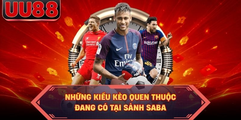 Những kiểu kèo quen thuộc đang có tại sảnh Saba