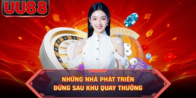 Những nhà phát triển đứng sau khu quay thưởng