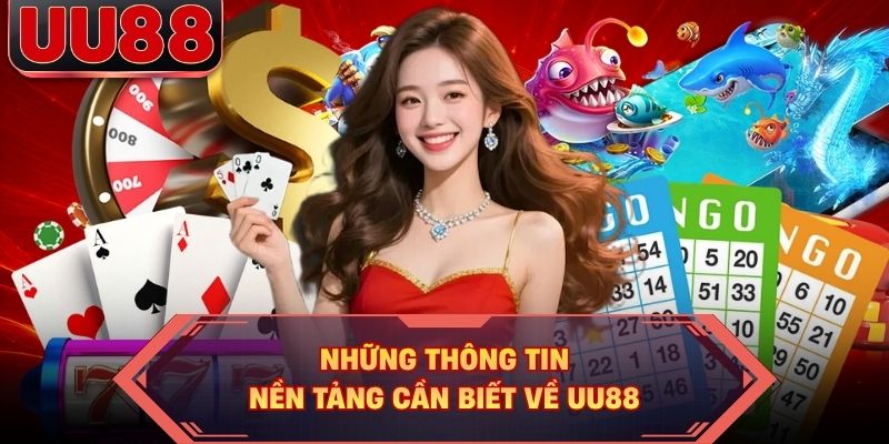 Những thông tin nền tảng cần biết về UU88 Những thông tin nền tảng cần biết về UU88