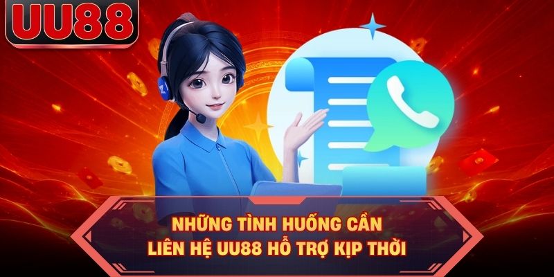Những tình huống cần liên hệ UU88 hỗ trợ kịp thời