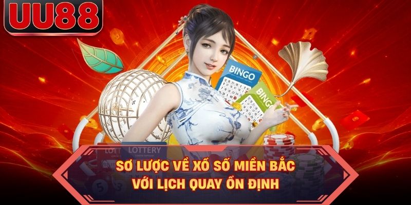 Sơ lược về xổ số miền Bắc với lịch quay ổn định