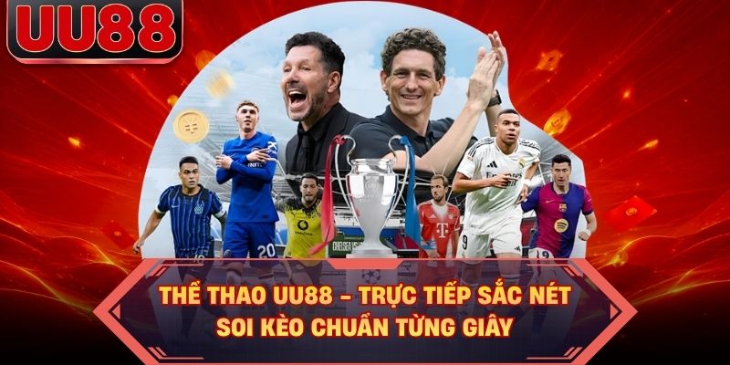 Thể Thao UU88 - Trực Tiếp Sắc Nét, Soi Kèo Chuẩn Từng Giây