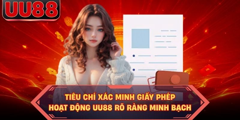 Tiêu chí xác minh giấy phép hoạt động UU88 rõ ràng minh bạch Tiêu chí xác minh giấy phép hoạt động UU88 rõ ràng minh bạch