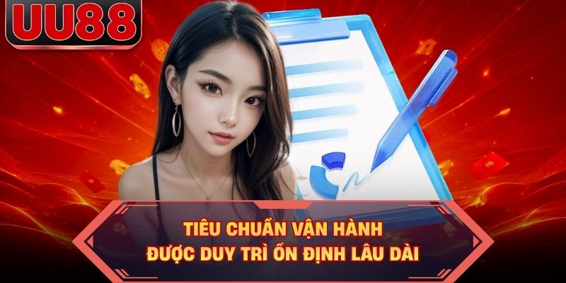 Tiêu chuẩn vận hành được duy trì ổn định lâu dài Tiêu chuẩn vận hành được duy trì ổn định lâu dài