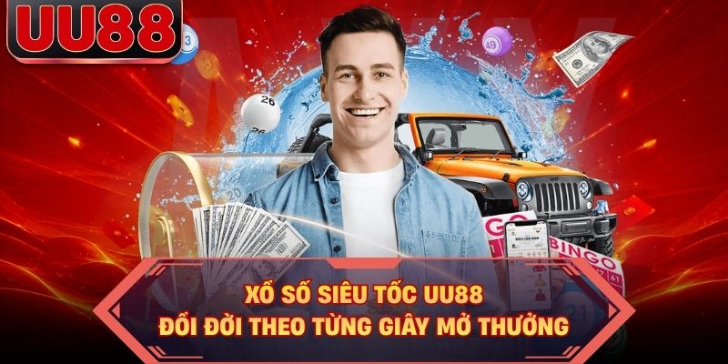 Xổ Số Siêu Tốc UU88 - Đổi Đời Theo Từng Giây Mở Thưởng